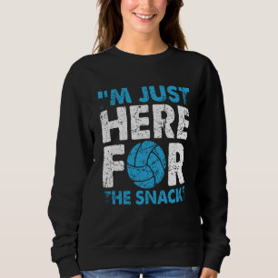 Volleyball I'm Just Here For The Snacks  1 Sweatshirt