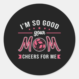 Volleyball I'm So Good Your Mum Cheers Player Gift Classic Round Sticker