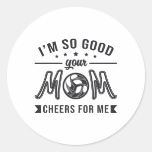 Volleyball I'm So Good Your Mum Cheers Player Team Classic Round Sticker