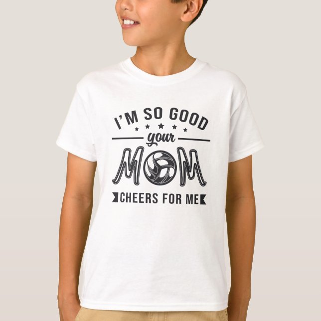 Volleyball I'm So Good Your Mum Cheers Player Team T-Shirt (Front)