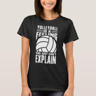 Volleyball Is A Feeling You Just Can't Explain 1 T-Shirt