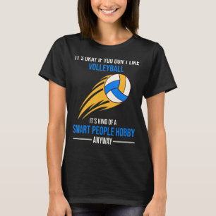 Volleyball Is A Smart People Hobby Anyway T-Shirt