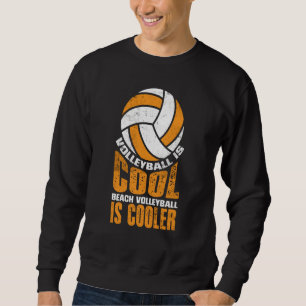 Volleyball Is Cool Beach Volleyball Is Cooler  2 Sweatshirt