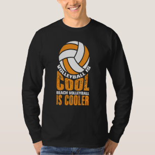 Volleyball Is Cool Beach Volleyball Is Cooler T-Shirt