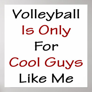 Volleyball Is Only For Cool Guys Like Me Poster