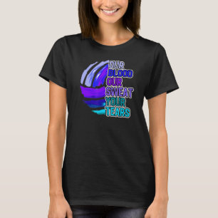 Volleyball Motivation Our Blood Our Sweat Your Tea T-Shirt