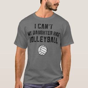 Volleyball Mum Gifts I Cant My Daughter Has Volley T-Shirt