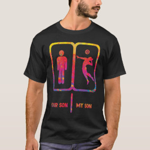 Volleyball Mum your son my son Volleyball dad T-Shirt