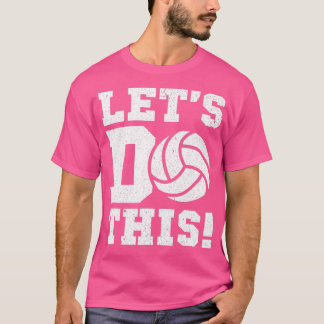 Volleyball n Girls Lets Do This Women  T-Shirt