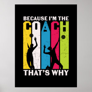 Volleyball Player   Because I Am The Coach Poster