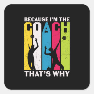 Volleyball Player   Because I Am The Coach Square Sticker