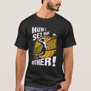 Volleyball Player How I Set Your Mother Humour Say T-Shirt