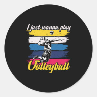 Volleyball Player | I Just Wanna Play Volleyball Classic Round Sticker