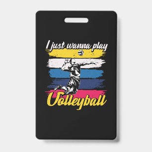 Volleyball Player   I Just Wanna Play Volleyball ID Badge