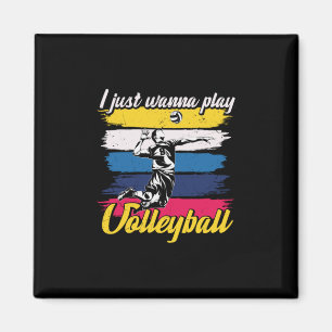 Volleyball Player   I Just Wanna Play Volleyball Magnet