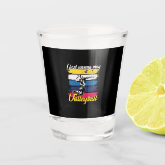 Volleyball Player | I Just Wanna Play Volleyball Shot Glass