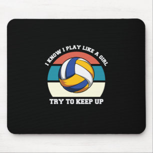 Volleyball Player   I Know I Play Like A Girl Mouse Pad