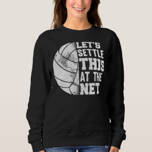 Volleyball Player Let's Settle This At The Net Spo Sweatshirt