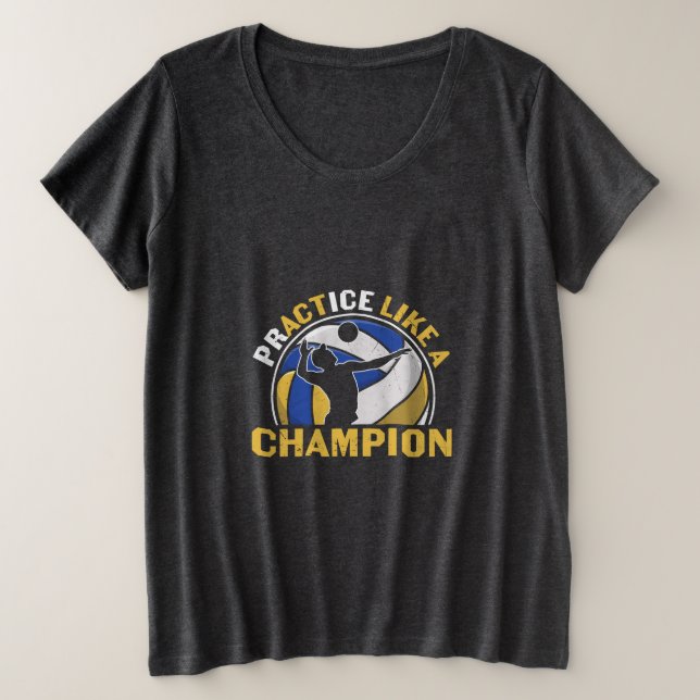 Volleyball Player | Practice Like A Champion Plus Size T-Shirt (Design Front)
