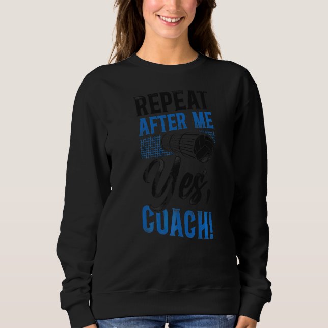 Volleyball Player Team Coach Vintage Repeat After  Sweatshirt (Front)