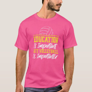 Volleyball Player Team Education Is Important But  T-Shirt