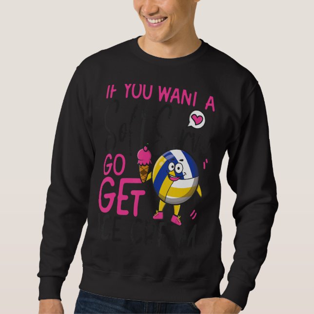 Volleyball Player Team Ice Cream If You Want A Sof Sweatshirt (Front)