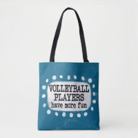 Volleyball Players Have More Fun Tote Bag