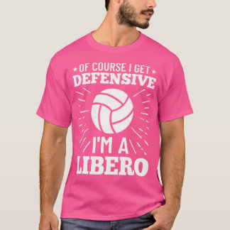 Volleyball Quote Of Course I Get Defensive I'M A L T-Shirt