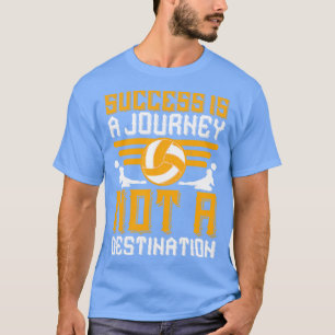 Volleyball Success Is A Journey T-Shirt