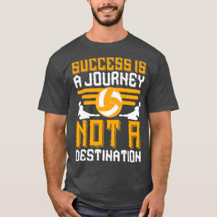 Volleyball Success Is A Journey T-Shirt