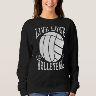 Volleyball Team Sport Live Love Volleyball Sweatshirt
