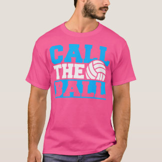 Volleyball Team Stuff Call The Ball Volleyball T-Shirt
