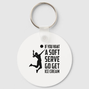 Volleyball-tee If You Want A Soft Serve Go Get Ice Key Ring