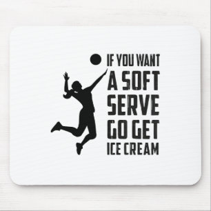 Volleyball-tee If You Want A Soft Serve Go Get Ice Mouse Pad