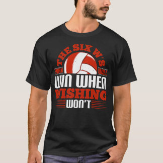 Volleyball The Six Ws Work Will Win T-Shirt