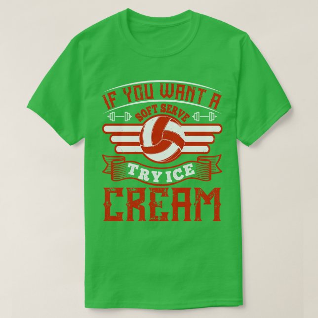 Volleyball Try Ice Cream As A Soft Serve T-Shirt (Design Front)