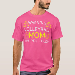 Volleyball Warning Volleyball Mum Will Yell Loudly T-Shirt