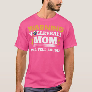 Volleyball Warning Volleyball Mum Will Yell Loudly T-Shirt