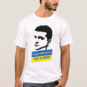 Volodymyr Zelensky I Need Ammunition, Not A Ride U T-Shirt