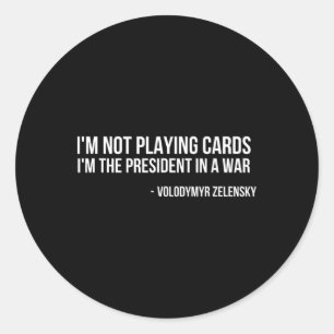 Volodymyr Zelensky I'm Not Playing Cards Support U Classic Round Sticker