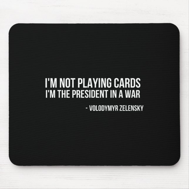Volodymyr Zelensky I'm Not Playing Cards Support U Mouse Pad (Front)