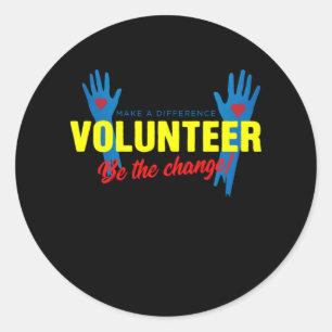 Volunteer Be The Change Volunteering Volunteers Re Classic Round Sticker