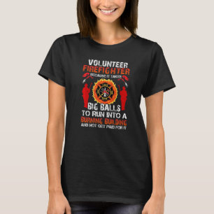 Volunteer firefighter because it takes big balls t T-Shirt