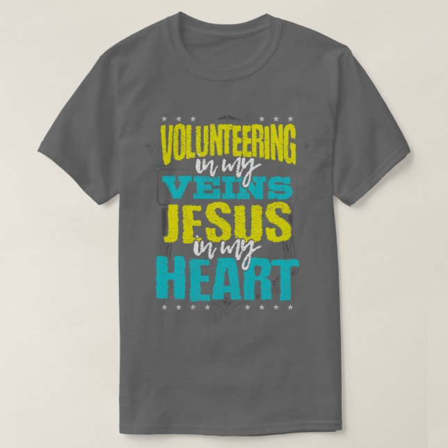 Volunteer Gift Volunteering is in My Veins Jesus  T-Shirt (Design Front)