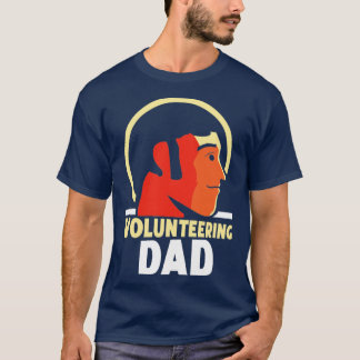 Volunteering Dad Job Volunteer Unpaid Volunteers  T-Shirt