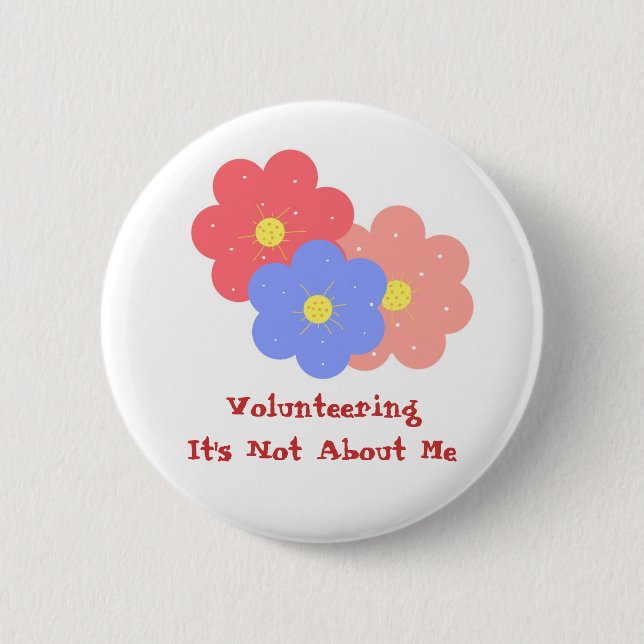 Volunteering, It's Not About Me 6 Cm Round Badge (Front)