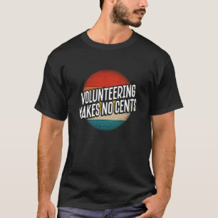 Volunteering Makes No Cents T-Shirt