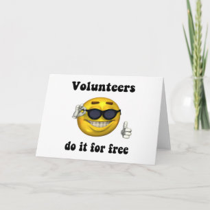 Volunteers do it for free card