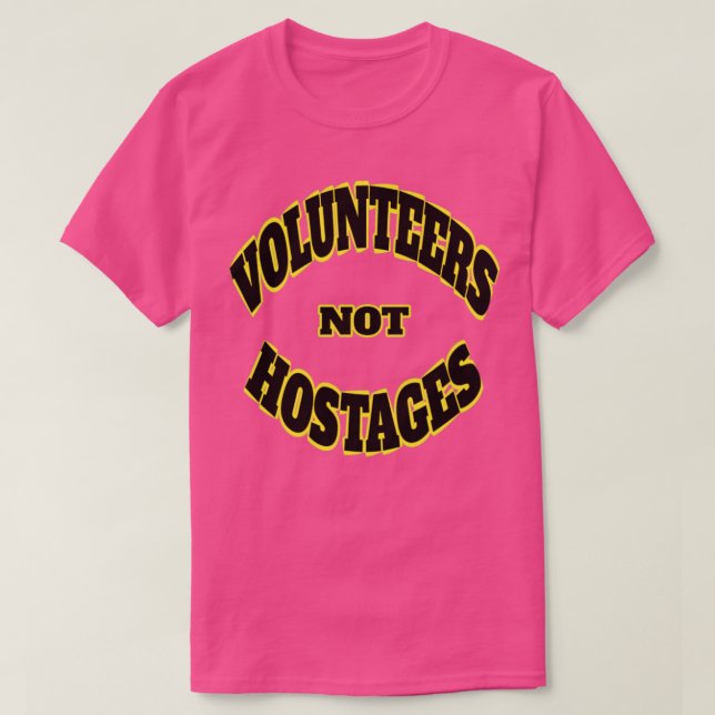 Volunteers Not Hostages  T-Shirt (Design Front)