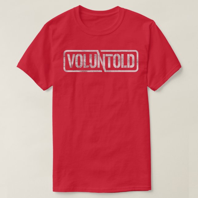 Voluntold Funny Military Phrase Not Volunteer Volu T-Shirt (Design Front)